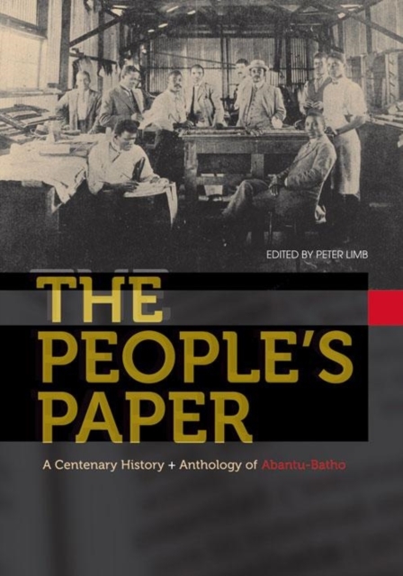 The People’s Paper : A centenary history and anthology of Abantu-Batho, Paperback / softback Book