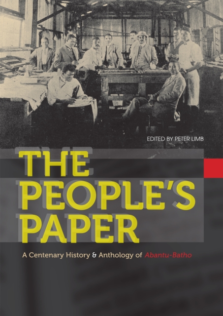 The People's Paper : A centenary history and anthology of Abantu-Batho, PDF eBook