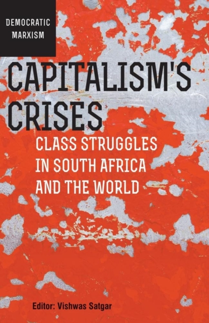 Capitalism’s Crises : Class struggles in South Africa and the world, Paperback / softback Book