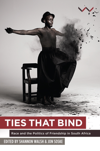 Ties that Bind : Race and the politics of friendship in South Africa, PDF eBook