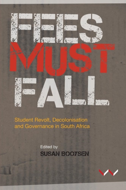 Fees Must Fall : Student revolt, decolonisation and governance in South Africa, Paperback / softback Book