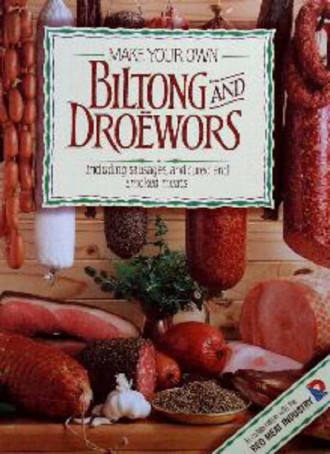 Make Your Own Biltong & Droewors : Including sausages, and cured and smoked meats, Paperback / softback Book