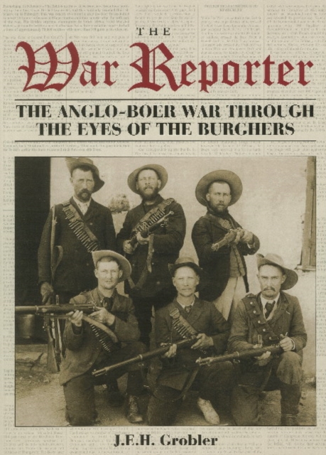 The War reporter : The Anglo-Boer War through the eyes of the burghers, Paperback / softback Book