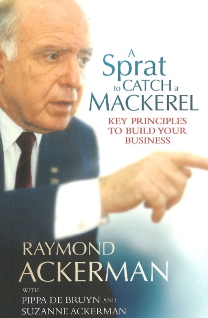 A sprat to catch a mackerel : Key principles to build your business, Paperback / softback Book