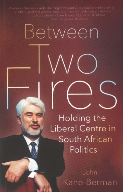 Between two fires : Holding the liberal centre in South African politics, Foam book Book