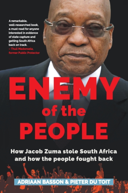 Enemy of the people : How Jacob Zuma stole South Africa and how the people fought back, Paperback / softback Book