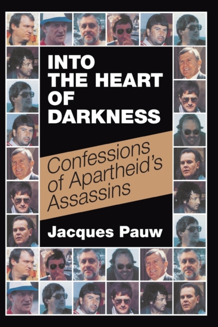 Into the heart of darkness : Confessions of Apartheid’s assassins, Paperback / softback Book