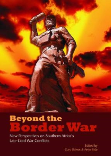 Beyond the border war : New perspectives on Southern Africa's late-Cold war conflicts, Paperback / softback Book