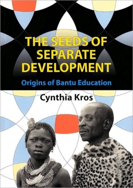 The seeds of separate development : Origins of Bantu education, Paperback / softback Book