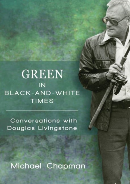 Green in black and white times : Conversations with Douglas Livingstone, Paperback / softback Book