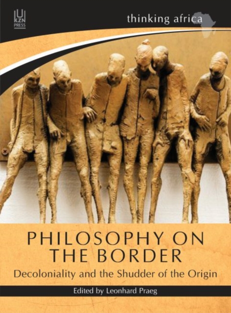 Philosophy on the border : Decoloniality and the shudder of the origin, Paperback / softback Book