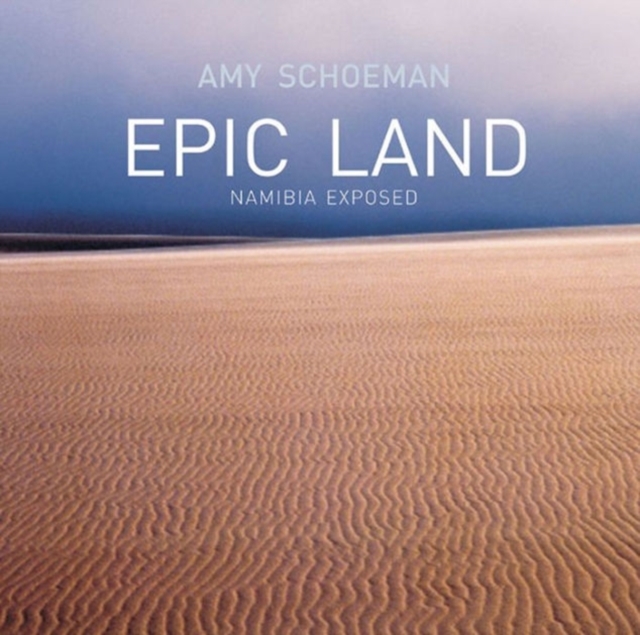 Epic Land : Namibia Exposed, Hardback Book