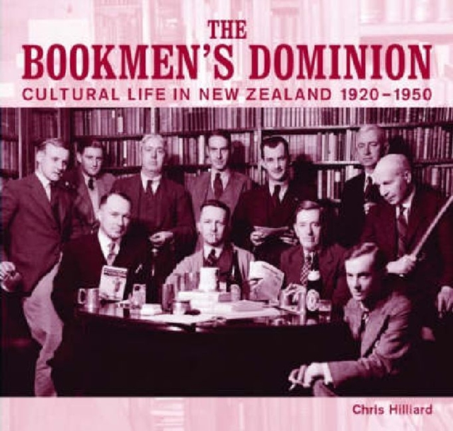Bookmen's Dominion : Cultural Life in New Zealand 1920-1950, The, Paperback / softback Book