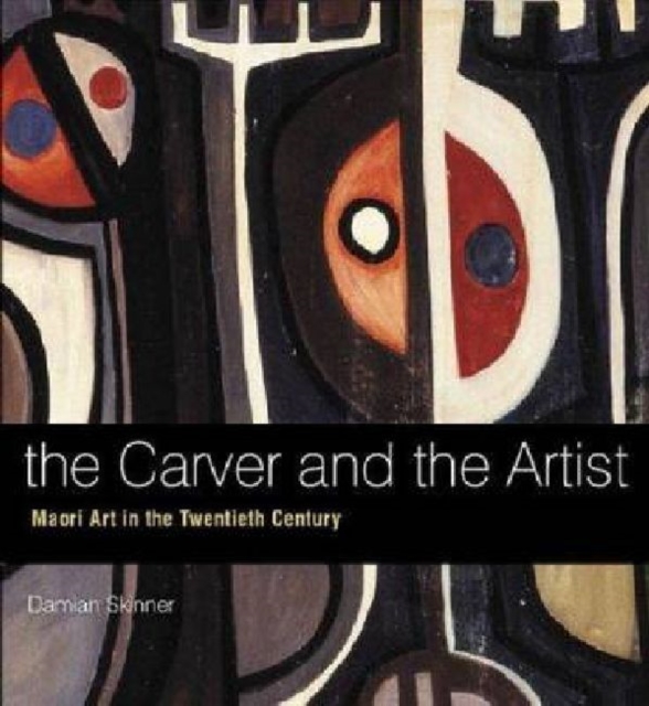 Carver and the Artist : Maori Art in the Twentieth Century, The, Paperback / softback Book