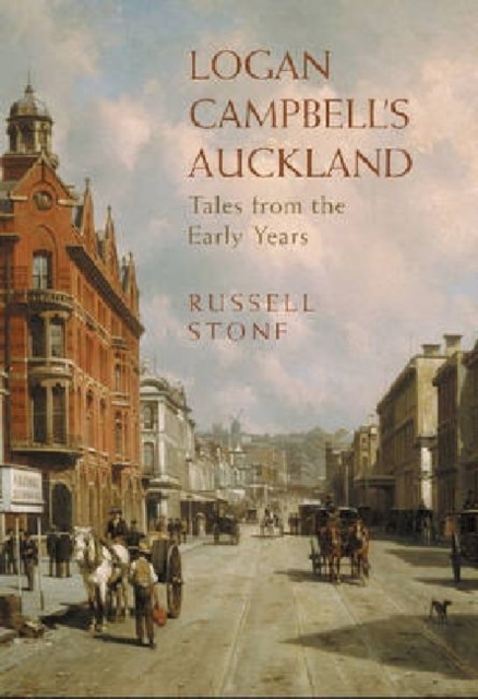 Logan Campbell's Auckland : Tales from the Early Years, Paperback / softback Book