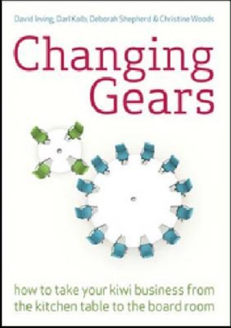 Changing Gears : How to Take Your Kiwi Business from the Kitchen Table to the Board Room, Paperback / softback Book