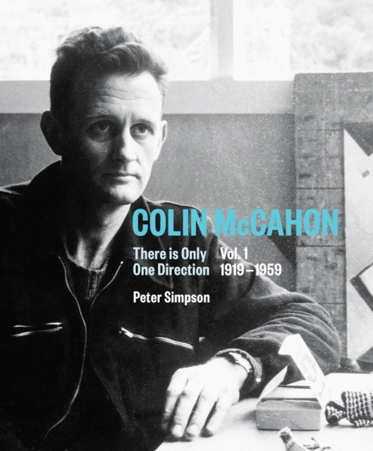 Colin McCahon : There is Only One Direction, Vol. I 1919-1959 Colin McCahon 1, Hardback Book