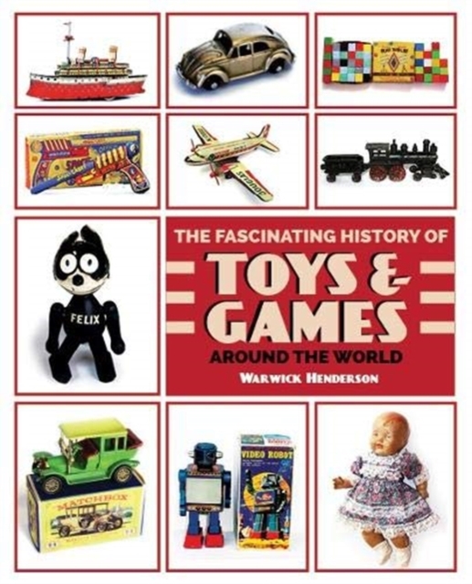 THE FASCINATING HISTORY OF TOYS & GAMES AROUND THE WORLD, Paperback / softback Book