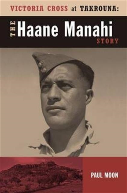 Victoria Cross at Takrouna : The Haane Manahi Story, Paperback / softback Book