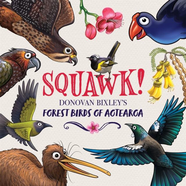 Squawk! : Donovan Bixley's Forest Birds of Aotearoa, Hardback Book