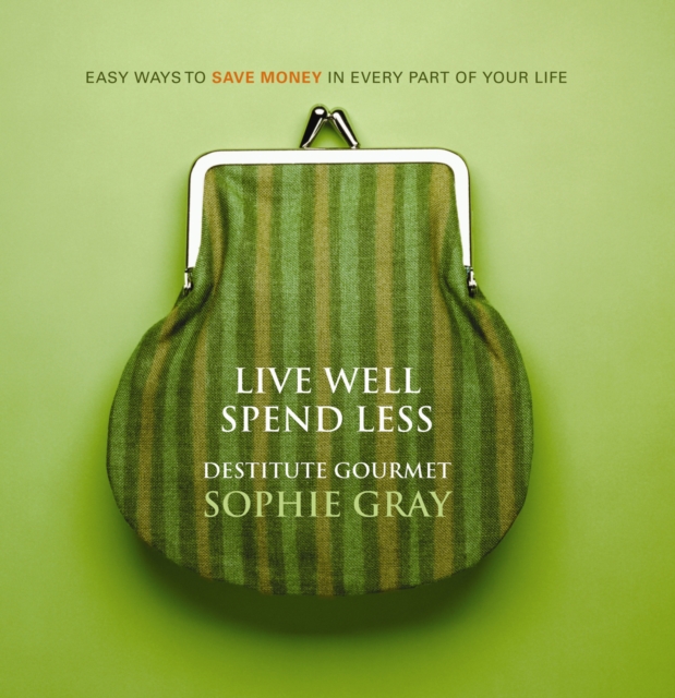 Live Well Spend Less : Easy Ways to Save Money In Every Part of Your Life, EPUB eBook