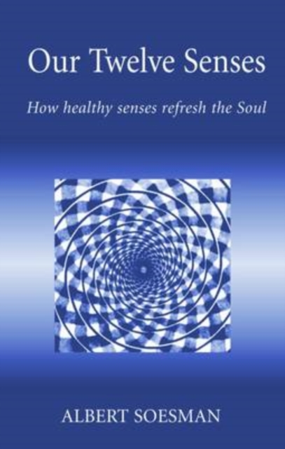 Our Twelve Senses : How Healthy Senses Refresh the Soul, Paperback / softback Book
