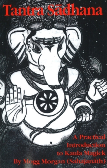 Tantra Sadhana : A Practical Introduction to Kaula Magick, Paperback / softback Book