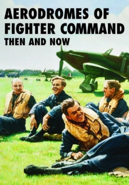 Aerodromes of Fighter Command: Then and Now, Hardback Book
