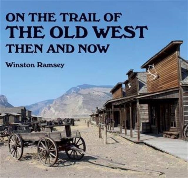 On the Trail of The Wild West : Then and Now, Paperback / softback Book