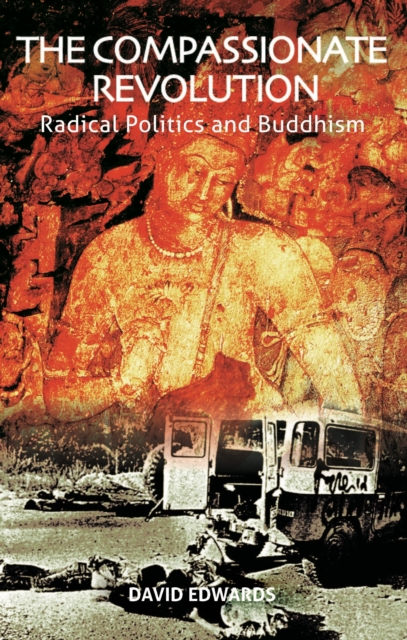 The Compassionate Revolution : Radical Politics and Buddhism, Paperback / softback Book