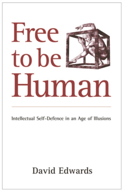 Free to be Human : Intellectual Self-Defence in an Age of Illusions, Paperback / softback Book