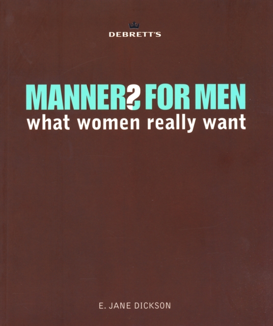 Debrett's Manners for Men : What Women Really Want, Paperback Book