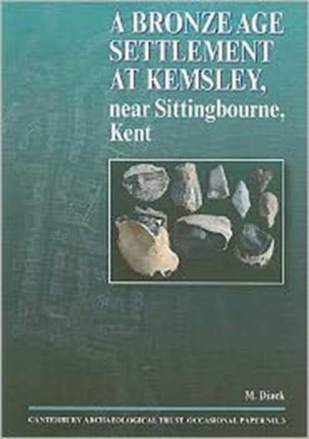 A Bronze Age Settlement at Kemsley, near Sittingbourne, Kent, Paperback / softback Book