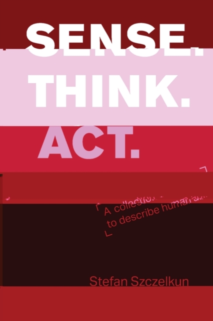 Sense Think ACT : A Collection of Exercises to Describe Human Abilities, Paperback / softback Book