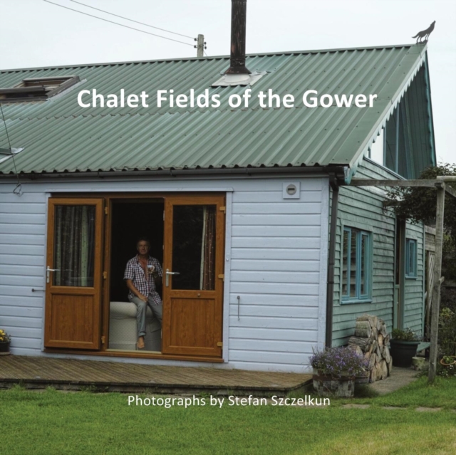 Chalet Fields of the Gower : Photographs by Stefan Szczelkun, Paperback / softback Book