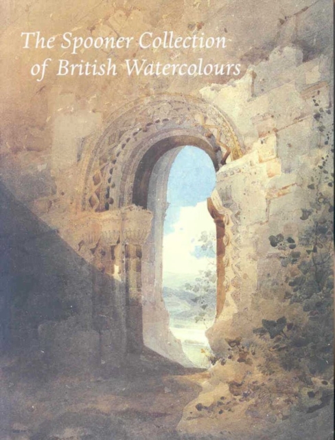 Spooner Collection of British Watercolours at the Courtlaud Institute Gallery, The, Hardback Book