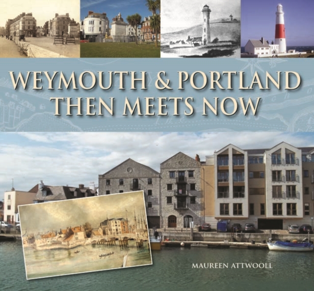 Weymouth & Portland Then Meets Now, Hardback Book