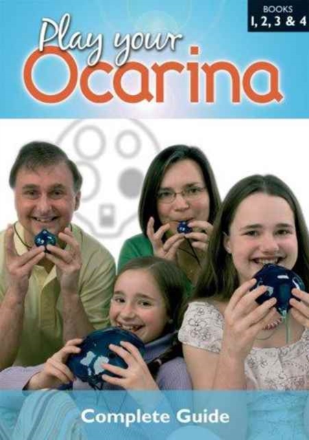 Play Your Ocarina : Complete Guide to Playing Bks. 1, 2, 3 & 4, Hardback Book