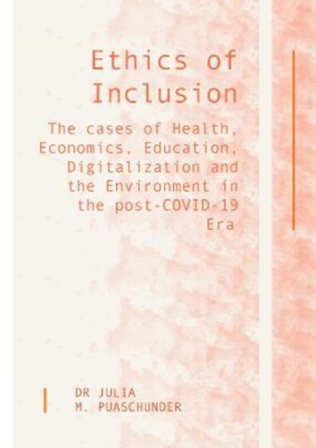 Ethics of Inclusion : The cases of Health, Economics, Education, Digitalization and the Environment in the post-COVID-19 Era, Hardback Book
