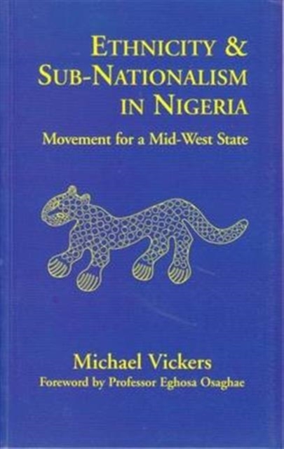 Ethnicity and Sub-Nationalism in Nigeria : Movement for a Mid-West State, Hardback Book