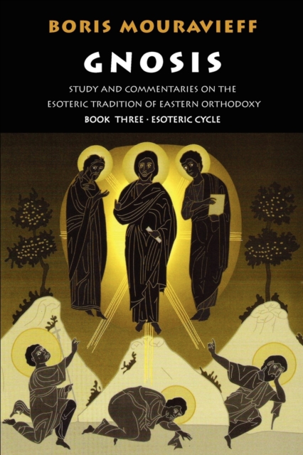 Gnosis : Study and Commentaries on the Esoteric Tradition of Eastern Orthodoxy Esoteric Cycle v.3, Paperback / softback Book