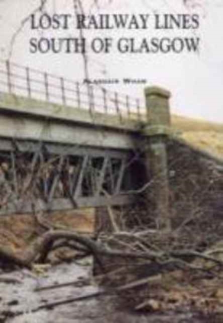 Lost Railway Lines South of Glasgow, Paperback Book