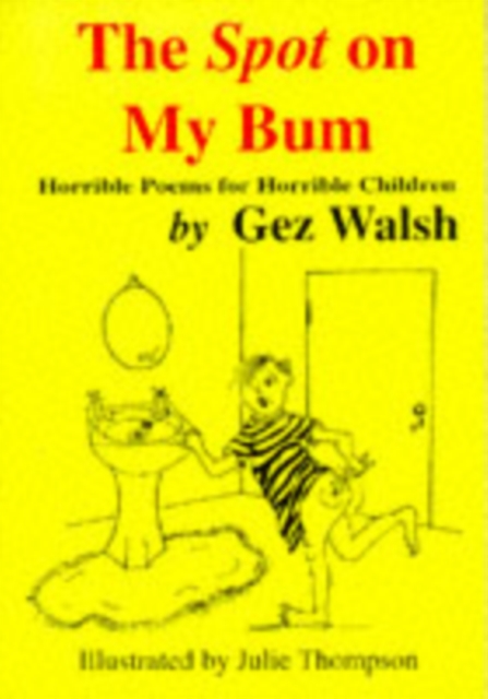 The Spot on My Bum : Horrible Poems for Horrible Children, Paperback / softback Book