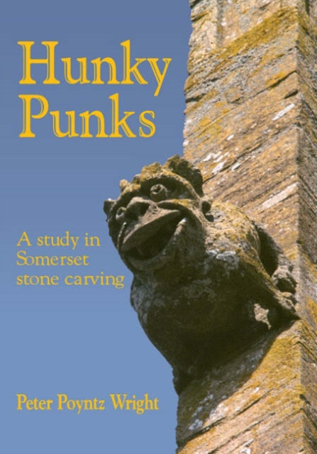 Hunky Punks : A Study in Somerset Stone Carving, Paperback / softback Book