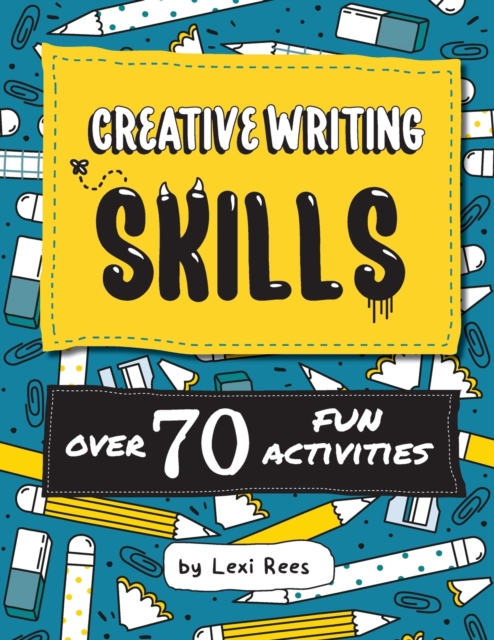 Creative Writing Skills : Over 70 fun activities for children, Paperback / softback Book