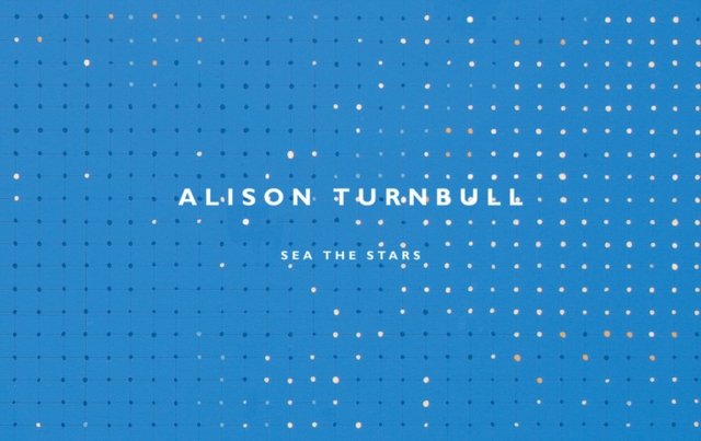 Alison Turnbull : Sea the Stars, Paperback / softback Book