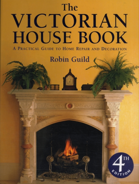 Victorian House Book, The : A Practical Guide to Home Repair and Decoration, Hardback Book