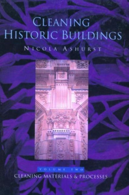 Cleaning Historic Buildings: v. 2 : Cleaning Materials and Processes, Hardback Book