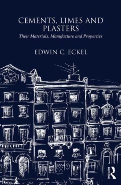 Cements, Limes and Plasters : Their Materials, Manufacture and Properties, Hardback Book