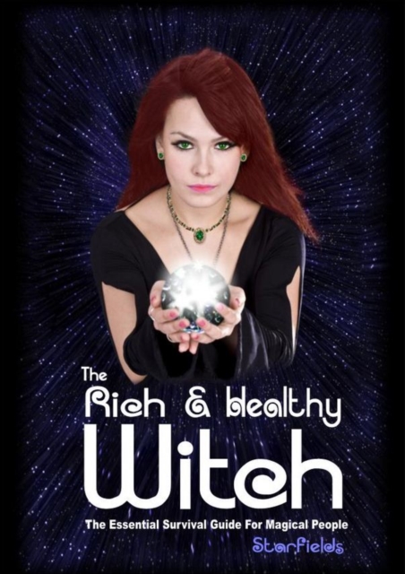 The Rich & Healthy Witch : The Essential Survival Guide for Magical People, Paperback / softback Book
